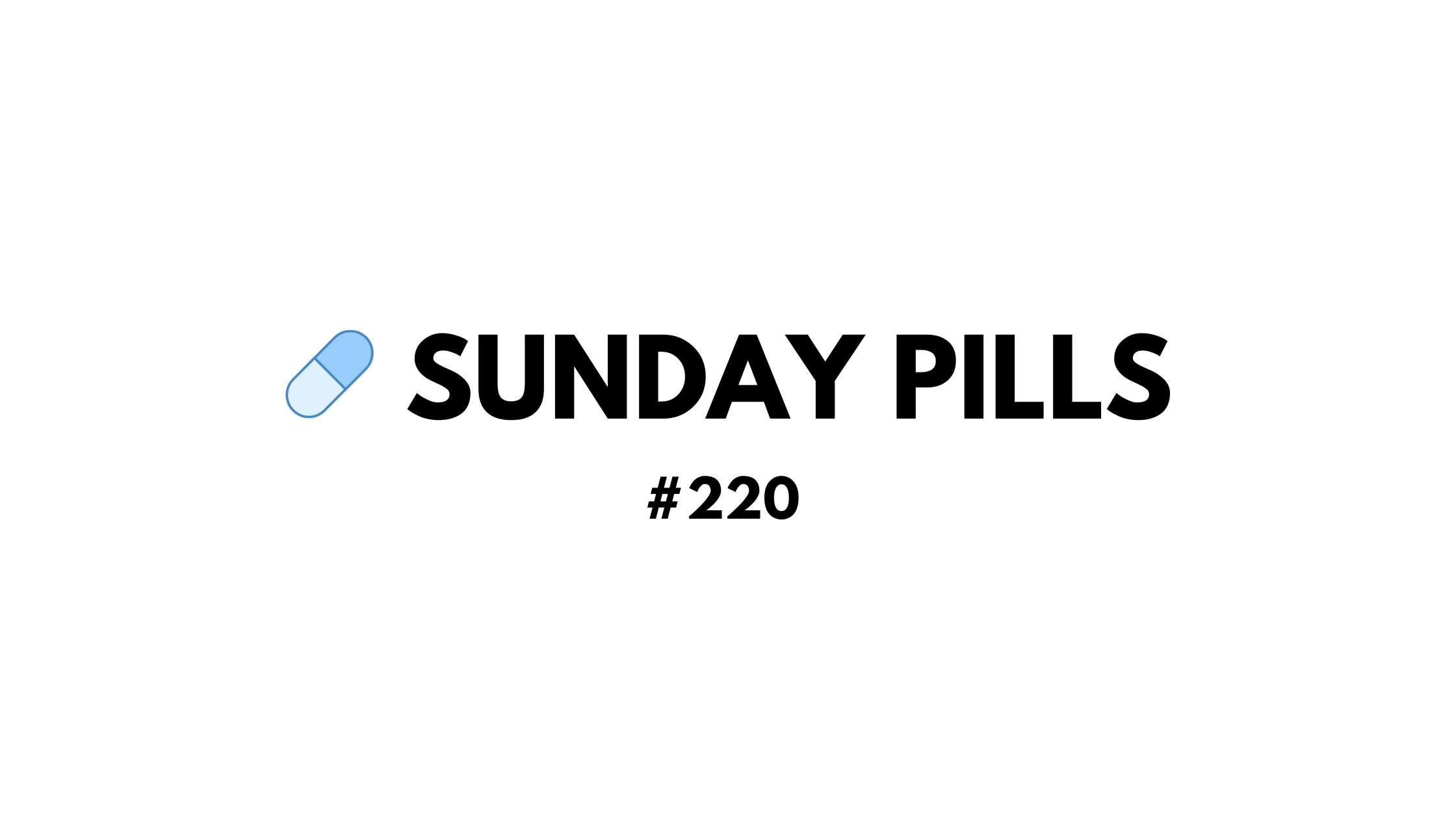 Sunday Pills - #220